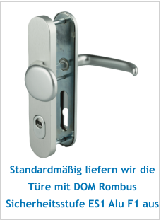 Standardmäßig liefern wir die Türe mit DOM Rombus Sicherheitsstufe ES1 Alu F1 aus