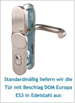 Standardmäßig liefern wir die Tür mit Beschlag DOM Europa ES3 in Edelstahl aus
