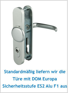 Standardmäßig liefern wir die Türe mit DOM Europa Sicherheitsstufe ES2 Alu F1 aus